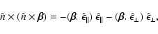 \begin{displaymath}\hat{n}\times( \hat{n} \times \vec{\beta}) = -(\vec{\beta} .~...
...c{\beta} .~ \hat{\epsilon}_{\perp})~
\hat{\epsilon}_{\perp} ,
\end{displaymath}