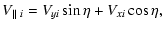 $\displaystyle V_{\vert\vert~{i}} = V_{{yi}}\sin\eta + V_{{xi}}\cos\eta ,$