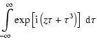 $\displaystyle \int\limits_{-\infty}^{\infty}
\exp\left[{\rm i}\left(z\tau+\tau^3\right)\right]~ {\rm d}\tau$