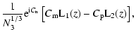 $\displaystyle \frac{1}{N_3^{1/3}} {\rm e}^{{\rm i} C_{\rm n}}\left[C_{\rm m}{\rm L}_1(z)-C_{\rm p}
{\rm L}_2(z)\right] ,$