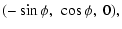 $\displaystyle ( -\sin \phi,~ \cos\phi,~ 0) ,$