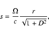 \begin{displaymath}
s=\frac{\Omega}{c} \frac{r}{\sqrt{1+D^2}} ,
\end{displaymath}