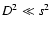 $D^2 \ll s^2$