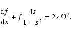 \begin{displaymath}
\frac{{\rm d}f}{{\rm d}s}+f\frac{4s}{1-s^2}=2s~ \Omega^2.
\end{displaymath}