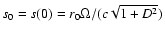 $s_{0}=s(0)=r_0\Omega /(c \sqrt{1+D^2})$