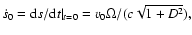 $\dot{s}_0={\rm d}s/{\rm d}t\vert _{t=0}=v_0\Omega/(c \sqrt{1+D^2}),$