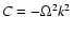$ C=-\Omega^2 k^2 $