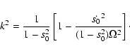 \begin{displaymath}
k^2=\frac{1}{1-s^2_0}\left[1-
\frac{{\dot{s_0}}^2}{(1-s^2_0)\Omega^2}\right]\cdot
\end{displaymath}