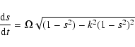 \begin{displaymath}
\frac{{\rm d}s}{{\rm d}t}=\Omega\sqrt{(1-s^2)-k^2(1-s^2)^2}
\end{displaymath}