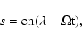 \begin{displaymath}
s = \rm {cn}({\lambda}-{\Omega} t),
\end{displaymath}