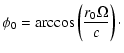 $\displaystyle \phi_0=\arccos\left({\frac{r_0\Omega}{c}}\right) \cdot$
