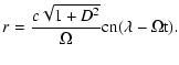 $\displaystyle r = \frac{c\sqrt{1+D^2}}{\Omega} \rm {cn}(\lambda-\Omega t) .$