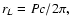 $r_L=Pc/2\pi,$
