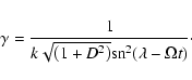\begin{displaymath}\gamma=\frac{1} {k \sqrt{\left(1+D^2\right)}
{\rm sn}^{2}({\lambda}-{\Omega t}) }\cdot
\end{displaymath}