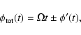 \begin{displaymath}
\phi_{\rm {tot}} (t)= \Omega t \pm \phi'(t) ,
\end{displaymath}