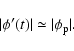 \begin{displaymath}
\vert \phi' (t)\vert \simeq \vert \phi_{\rm {p}} \vert.
\end{displaymath}