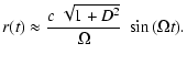 $\displaystyle r(t)\approx \frac{c~{\sqrt{1 + D^2}}}{\Omega}~\sin{(\Omega t)} .$