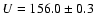 $U = 156.0 \pm 0.3$