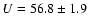 $U = 56.8 \pm 1.9$