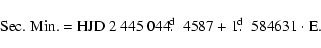 \begin{displaymath}\mbox{Sec. Min. = HJD 2~445~044$\hbox{$.\!\!^{\rm d}$ }$ 4587 + 1$\hbox{$.\!\!^{\rm d}$ }$ 584631 $\cdot$\space E.}
\end{displaymath}