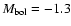 $M_{\rm bol} = - 1.3$