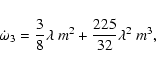\begin{displaymath}\dot{\omega}_{3} = \frac{3}{8} \lambda ~ m^2
+ \frac{225}{32} \lambda^2 ~ m^3,
\end{displaymath}