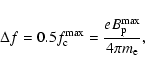 \begin{displaymath}\Delta f=0.5 f_{\rm c}^{\max}=\frac{eB_{\rm p}^{\max}}{4\pi m_{\rm e}},
\end{displaymath}