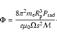 \begin{displaymath}\Phi=\frac{8 \pi^2 m_{\rm e} R_{\rm p}^3 P_{{\rm rad}}}{e \mu_0 \Omega s^2 \mathcal{M}}\cdot
\end{displaymath}