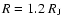 $R=1.2~R_{\rm J}$