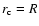 $r_{\rm c}= R$