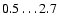 $0.5\ldots2.7$