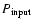 $P_{{\rm input}}$