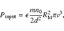 \begin{displaymath}P_{{\rm input}} = \epsilon \frac{m n_0}{2d^2}R_{\rm M}^2 \pi v^3,
\end{displaymath}