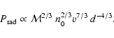 \begin{displaymath}P_{{\rm rad}} \propto \mathcal{M}^{2/3}~ n_0^{2/3} v^{7/3}~
d^{-4/3}.
\end{displaymath}