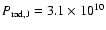 $P_{{\rm rad},{\rm J}}=3.1\times 10^{10}$