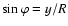 $\sin\varphi =y/R$