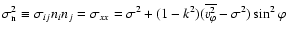 $\sigma_{\rm n}^2\equiv\sigma_{ij}n_in_j=\sigma_{xx}=\sigma^2+(1-k^2)(\overline{{v}_{\varphi}^2}
-\sigma^2)\sin^2\varphi$