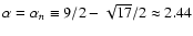 $\alpha=\alpha_n\equiv 9/2-\sqrt{17}/2\approx 2.44$