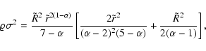 \begin{displaymath}\varrho\sigma^2={\tilde R^2~\tilde r^{2(1-\alpha)}\over 7-\al...
...alpha-2)^2(5-\alpha)}+
{\tilde R^2\over 2(\alpha-1)}\right ],
\end{displaymath}