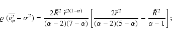 \begin{displaymath}\varrho~(\overline{{v}_{\varphi}^2}-\sigma^2)={2\tilde R^2~\t...
...er
(\alpha-2)(5-\alpha)}-
{\tilde R^2\over\alpha-1}\right ];
\end{displaymath}