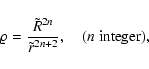 \begin{displaymath}\varrho={\tilde R^{2n}\over\tilde r^{2n+2}},\quad (n\;{\rm integer}),
\end{displaymath}