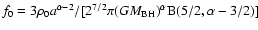 $f_0=3 \rho_0
a^{\alpha-2}/[2^{7/2}\pi (GM_{\rm BH})^\alpha {\rm B}(5/2,\alpha-3/2)]$
