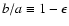 $b/a\equiv 1-\epsilon$