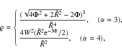 \begin{displaymath}\varrho=\cases{\displaystyle{
{(\sqrt{4\Phi^2 +2\tilde R^2}-...
...de R^2{\rm e}^{-3\Phi}/2)\over\tilde R^2},\quad (\alpha=4),}
}
\end{displaymath}
