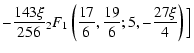 $\displaystyle -{143\xi\over 256}
{_2F_1}\left({17\over 6},{19\over 6};5,-{27\xi\over 4}\right)\Big]$