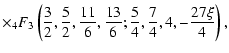 $\displaystyle \times{_4F_3}\left({3\over 2},{5\over 2},{11\over 6},{13\over 6};
{5\over 4},{7\over 4},4,-{27\xi\over 4}\right),$