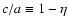 $c/a\equiv
1-\eta$