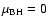$\mu_{\rm BH}=0$