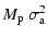$\displaystyle M_{\rm p}~\sigma_{\rm a}^2$