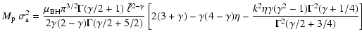 $\displaystyle M_{\rm p}~\sigma_{\rm a}^2 ={\mu_{\rm BH}\pi^{3/2}\Gamma (\gamma/...
...a\gamma (\gamma^2-1)\Gamma^2(\gamma +1/4)\over
\Gamma^2(\gamma/2 +3/4)}
\right]$